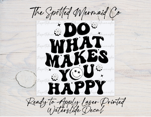 Do What Makes You Happy Waterslide Decal