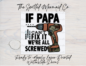 If Papa Can't Fix It We're All Screwed Waterslide Decal