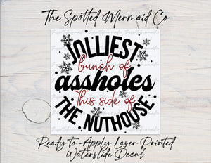 Jolliest Bunch of Assholes This Side of the Nut House Waterslide Decal
