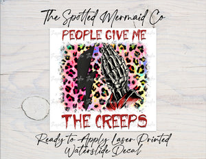 People Give Me The Creeps Waterslide Decal